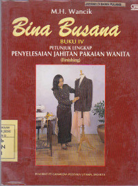 Bina Busana Buku IV Petunjuk lengkap penyelesaian jahitan pakaian wanita (finishing)