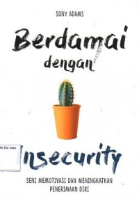 Berdamai dengan insecurity : Seni memotivasi dan meningkatkan penerimaan diri