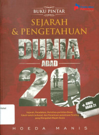 Buku pintar : Sejarah & pengetahuan dunia abad 20