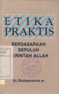 Etika Praktis : Berdasarkan sepuluh perintah Allah