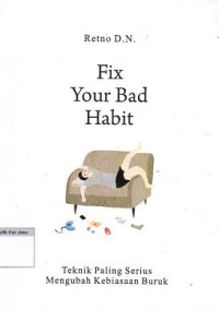 Fix your bad habit : Teknik paling serius mengubah kebiasaan buruk