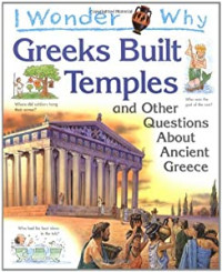 I Wonder Why : Greeks Built temples and other questions about ancient greece