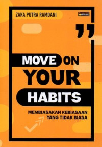 Move on Your Habits : membiasakan kebiasaan yang tidak biasa