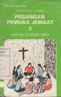 Pegangan pemuka jemaat 3 : Praktek katekese umat