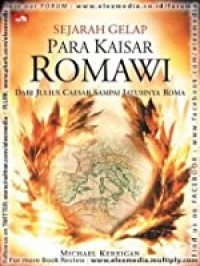 Sejarah gelap para Kaisar Romawi : dari Julius Caesar sampai jatuhnya Roma