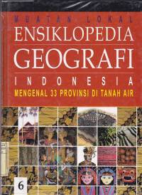 Muatan lokal ensiklopedia geografi Indonesia : Mengenal 33 Provinsi di Tanah Air