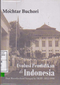 Evolusi Pendidikan Di Indonesia : Dari Kweekschool Sampai Ke IKIP : 1852-1998