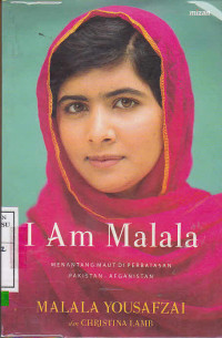 I am Malala : Menantang Maut Di Perbatasan Pakistan-Afganistan