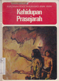 Khazanah pengetahuan bagi anak-anak : Kehidupan Prasejarah