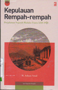 Kepulauan Rempah-Rempah : Perjalanan Sejarah Maluku Utara 1250-1950