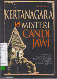 Kertanegara Dan Misteri Candi jawia: Berdasarkan Nagarakertagama, Sutasoma, Pararaton, dan Naskah Jawa Kuna Lainnya