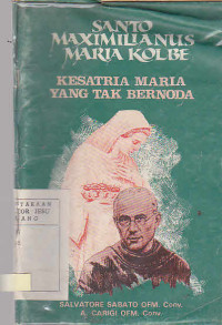 Santo Maximilianus Maria Kolbe Kesatria Maria Yang Tak Bernoda