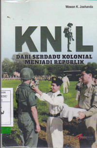 KNIL ( Dari Serdadu Kolonial Menjadi Republik )