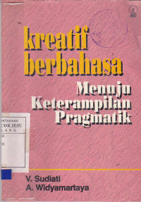 Kreatif Berbahasa Menuju Keterampilan Pragmatik