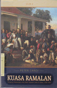 Kuasa ramalan Pangeran Diponegoro dan Akhir Tatanan Lama di Jawa, 1785-1855 Jilid 2