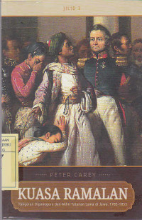 Kuasa ramalan Pangeran Diponegoro dan Akhir Tatanan Lama di Jawa, 1785-1855 Jilid 3