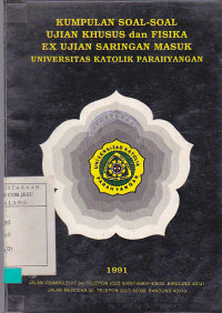 Kumpulan soal-soal ujian khusus dan fisika ex ujian saringan masuk universitas Katolik Parahyangan