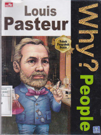 Why? People : Louis Pasteur