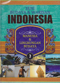 Seni budaya & warisan Indonesia 7 : Manusia & lingkungan budaya