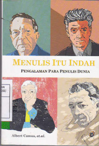 Menulis Itu Indah : Pengalaman Para Penulis Dunia