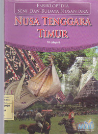 Ensiklopedia Seni dan budaya Nusantara : Nusa Tenggara Timur