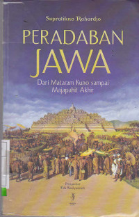 Peradapan Jawa : Dari Mataram Kuno Sampai Majapahit Akhir