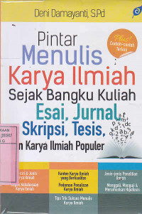 Pintar Menulis Karya Ilmiah Sejak Bangku Kuliah Esai, Jurnal, Skripsi, Tesis, dan Karya Ilmiah Populer