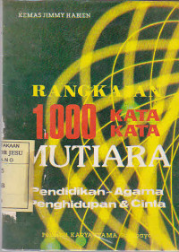 Rangkaian 1.000 kata-kata mutiara : pendidikan - agama, penghidupan & cinta