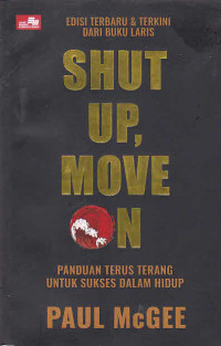 Shut up, move on : panduan terus terang untuk sukses dalam hidup