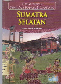 Ensiklopedia Seni dan Budaya Nusantara : Sumatra Selatan