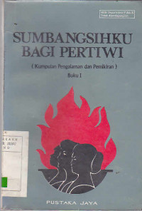 Sumbangsihku Bagi Pertiwi Kumpulan Pengalaman dan Pemikiran Buku I