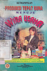 Produksi Tepat Guna Menuju Wira Usaha