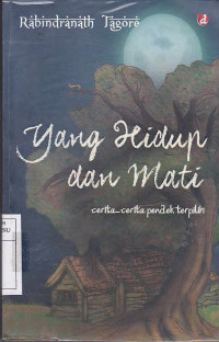 Yang Hidup Dan Mati : Cerita Cerita Pendek Terpilih